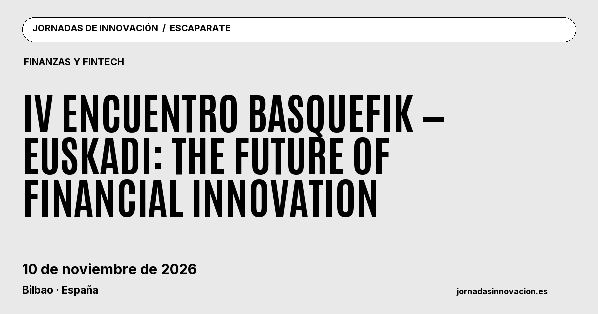 Cartel informativo: IV Encuentro BASQUEFIK — Euskadi: The Future of Financial Innovation, 10 de noviembre de 2026, Bilbao · España.